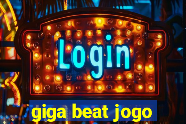 giga beat jogo